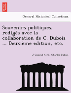 Souvenirs Politiques, Redige S Avec La Collaboration de C. DuBois ... Deuxie Me Edition, Etc.