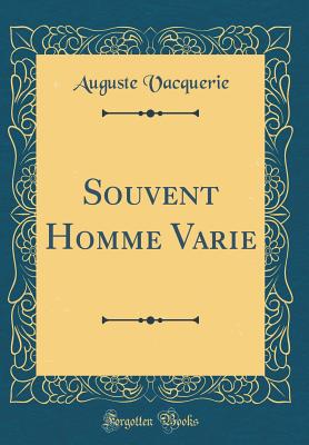 Souvent Homme Varie (Classic Reprint) - Vacquerie, Auguste