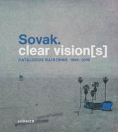 Sovak.: Clear Vision(s) - Catalogue Raisonn 1995 - 2016