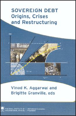 Sovereign Debt: Origins, Crises and Restructuring - Aggarwal, Vinod K (Editor), and Granville, Brigitte (Editor)