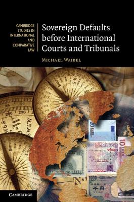 Sovereign Defaults before International Courts and Tribunals - Waibel, Michael