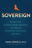 Sovereign: Reclaim Your Life, Energy, and Freedom in a Time of Distraction, Uncertainty, and Chaos
