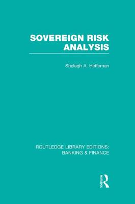 Sovereign Risk Analysis (Rle Banking & Finance) - Heffernan, Shelagh