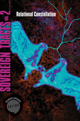 Sovereign Traces, Volume 2: Relational Constellation Volume 2 - Lapense, Elizabeth (Editor)