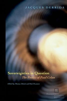 Sovereignties in Question: The Poetics of Paul Celan - Derrida, Jacques, and Dutoit, Thomas (Editor), and Pasanen, Outi (Editor)