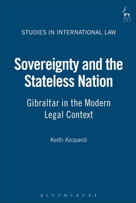 Sovereignty and the Stateless Nation: Gibraltar in the Modern Legal Context - Azopardi, Keith