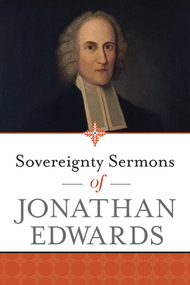 Sovereignty Sermons of Jonathan Edwards - Edwards, Jonathan