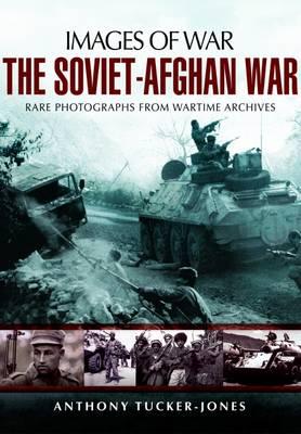 Soviet-Afghan War: Images of War - Tucker-Jones, Anthony