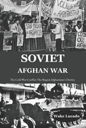 Soviet-Afghan War: The Cold War Conflict That Shaped Afghanistan's Destiny