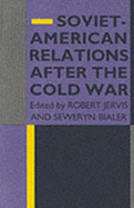 Soviet-American Relations After the Cold War - Jervis, Robert (Editor), and Bialer, Seweryn (Editor)