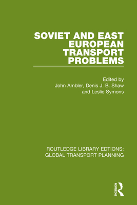 Soviet and East European Transport Problems - Ambler, John (Editor), and Shaw, Denis J B (Editor), and Symons, Leslie (Editor)