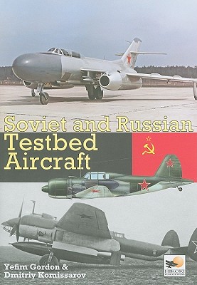 Soviet And Russian Testbed Aircraft - Komissarov, Dmitriy, and Gordon, Yefim