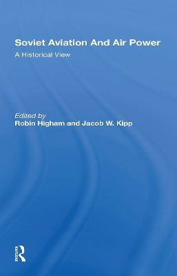 Soviet Aviation and Air Power: A Historical View - Higham, Robin, and Kipp, Jacob W