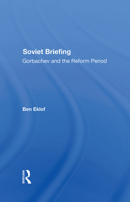 Soviet Briefing: Gorbachev And The Reform Period - Eklof, Ben