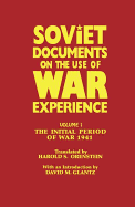 Soviet Documents on the Use of War Experience: Volume One: The Initial Period of War 1941