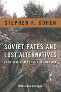 Soviet Fates and Lost Alternatives: From Stalinism to the New Cold War