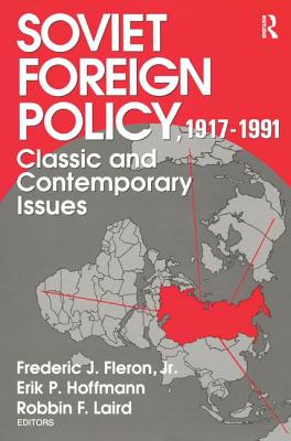 Soviet Foreign Policy 1917-1991: Classic and Contemporary Issues - Fleron, Jr. (Editor)