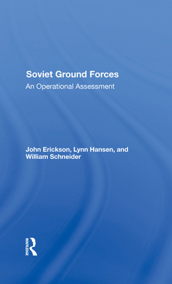 Soviet Ground Forces: An Operational Assessment - Erickson, John, and Hansen, Lynn, and Schneider, William P
