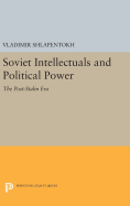 Soviet Intellectuals and Political Power: The Post-Stalin Era