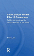 Soviet Labour and the Ethic of Communism: Full Employment and the Labour Process in the USSR