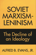 Soviet Marxism-Leninism: The Decline of an Ideology