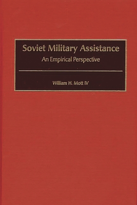 Soviet Military Assistance: An Empirical Perspective - Mott, William H, IV