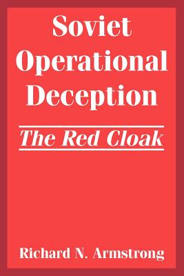 Soviet Operational Deception: The Red Cloak - Armstrong, Richard N
