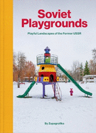 Soviet Playgrounds: Playful Landscapes of the Former USSR