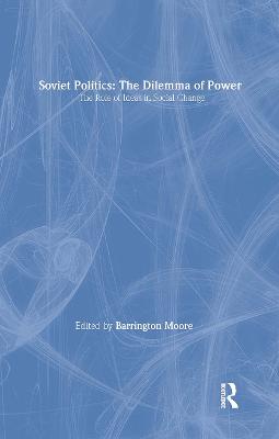 Soviet Politics: The Dilemma of Power: The Dilemma of Power - Moore Jr, Barrington