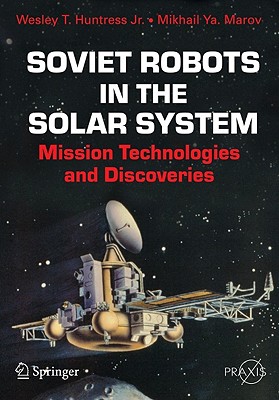 Soviet Robots in the Solar System: Mission Technologies and Discoveries - Huntress Jr, Wesley T, and Marov, Mikhail Ya