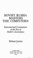 Soviet Russia masters the Comintern; international communism in the era of Stalin's ascendancy.