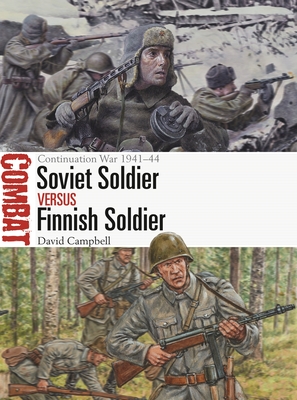Soviet Soldier Vs Finnish Soldier: The Continuation War 1941-44 - Campbell, David