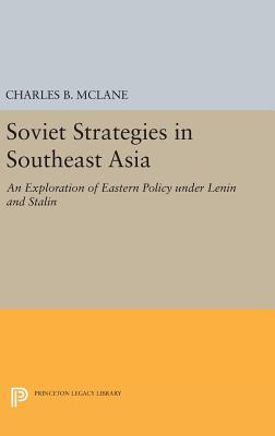 Soviet Strategies in Southeast Asia: An Exploration of Eastern Policy under Lenin and Stalin - McLane, Charles B.