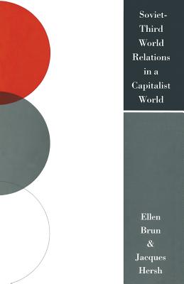 Soviet-Third World Relations in a Capitalist World: The Political Economy of Broken Promises - Brun, Ellen, and Hersh, Jacques