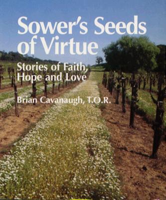 Sower's Seeds of Virtue: Stories of Faith, Hope, and Love - Cavanaugh, Brian, T.O.R.