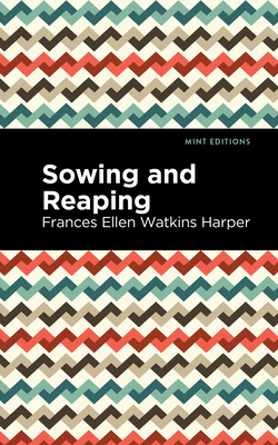 Sowing and Reaping - Harper, Frances Ellen Watkins, and Editions, Mint (Contributions by)