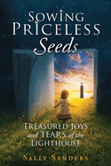 Sowing Priceless Seeds: Treasured Joys and TEARS of the LIGHTHOUSE