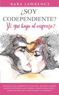 ?soy Codependiente? Y ?qu? Hago Al Respecto?: Recuperaci?n de la codependencia en las relaciones, c?mo dejar de controlar, enfrentarse a un narcisista como un emptico o una persona muy sensible