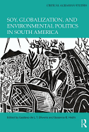 Soy, Globalization, and Environmental Politics in South America