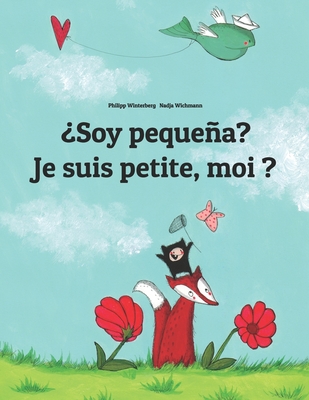 ?Soy pequea? Je suis petite, moi ?: Libro infantil ilustrado espaol-franc?s (Edici?n biling?e) - Wichmann, Nadja (Illustrator), and Bernal Mrquez, Manuel (Translated by), and Wuillemin, Laurence (Translated by)