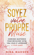 Soyez votre propre muse: Exercises quotidiens pour dcouvrir votre vrai vous et apprendre  vous aimer