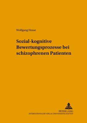 Sozial-Kognitive Bewertungsprozesse Bei Schizophrenen Patienten - Minsel, Wolf-R?diger (Editor), and Hesse, Wolfgang