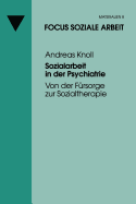 Sozialarbeit in Der Psychiatrie: Von Der Fursorge Zur Sozialtherapie