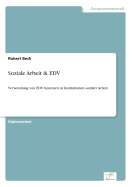 Soziale Arbeit & EDV: Verwendung von EDV-Systemen in Institutionen sozialer Arbeit