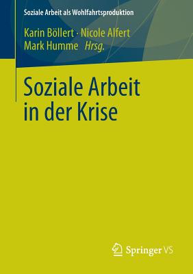 Soziale Arbeit in Der Krise - Bllert, Karin (Editor), and Alfert, Nicole (Editor), and Humme, Mark (Editor)