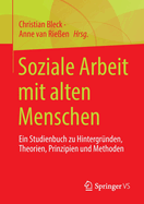 Soziale Arbeit mit alten Menschen: Ein Studienbuch zu Hintergrunden, Theorien, Prinzipien und Methoden
