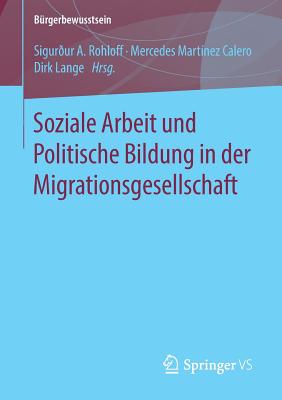 Soziale Arbeit Und Politische Bildung in Der Migrationsgesellschaft - Rohloff, Sigur?ur a (Editor), and Mart?nez Calero, Mercedes (Editor), and Lange, Dirk (Editor)