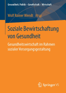 Soziale Bewirtschaftung Von Gesundheit: Gesundheitswirtschaft Im Rahmen Sozialer Versorgungsgestaltung