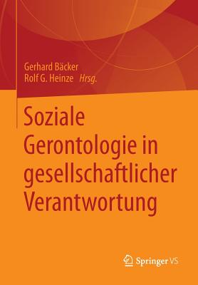 Soziale Gerontologie in Gesellschaftlicher Verantwortung - B?cker, Gerhard (Editor), and Heinze, Rolf G (Editor)