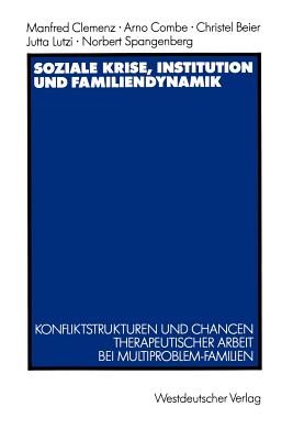 Soziale Krise, Institution Und Familiendynamik: Konfliktstrukturen Und Chancen Therapeutischer Arbeit Bei Multiproblem-Familien - Clemenz, Manfred